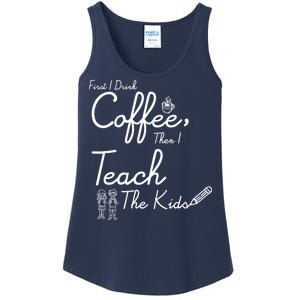 First I Drink Coffee The I Teach Kids The Kids Ladies Essential Tank