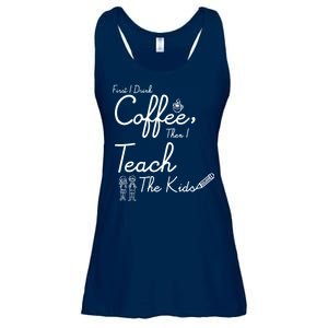 First I Drink Coffee The I Teach Kids The Kids Ladies Essential Flowy Tank