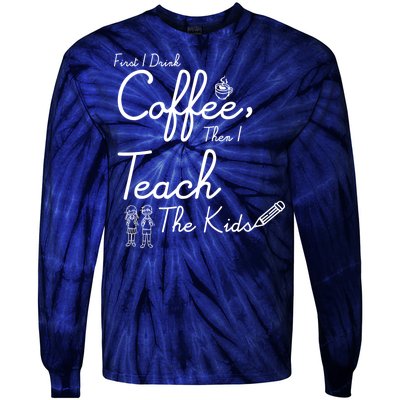 First I Drink Coffee The I Teach Kids The Kids Tie-Dye Long Sleeve Shirt