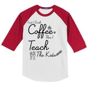 First I Drink Coffee The I Teach Kids The Kids Kids Colorblock Raglan Jersey