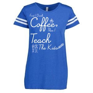 First I Drink Coffee The I Teach Kids The Kids Enza Ladies Jersey Football T-Shirt