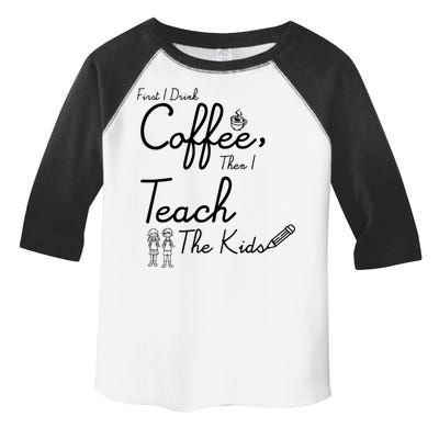 First I Drink Coffee The I Teach Kids The Kids Toddler Fine Jersey T-Shirt