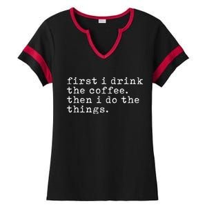 First I Drink Coffee Then I Do The Things Ladies Halftime Notch Neck Tee