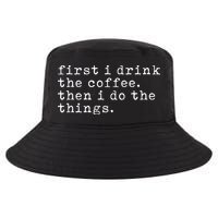 First I Drink Coffee Then I Do The Things Cool Comfort Performance Bucket Hat