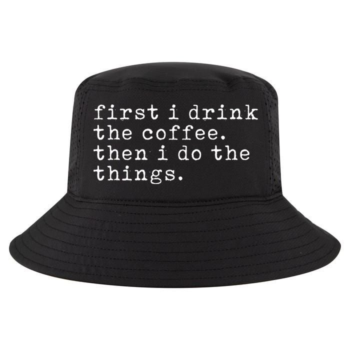 First I Drink Coffee Then I Do The Things Cool Comfort Performance Bucket Hat