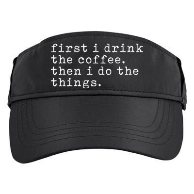 First I Drink Coffee Then I Do The Things Adult Drive Performance Visor