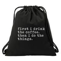 First I Drink Coffee Then I Do The Things Drawstring Bag