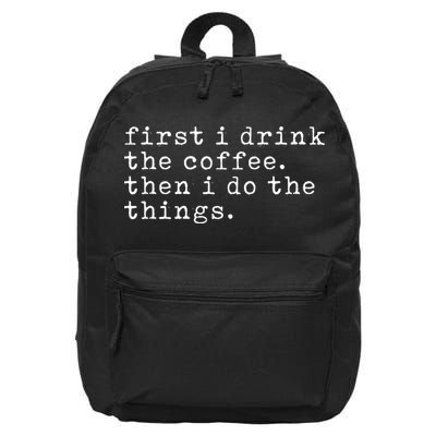 First I Drink Coffee Then I Do The Things 16 in Basic Backpack