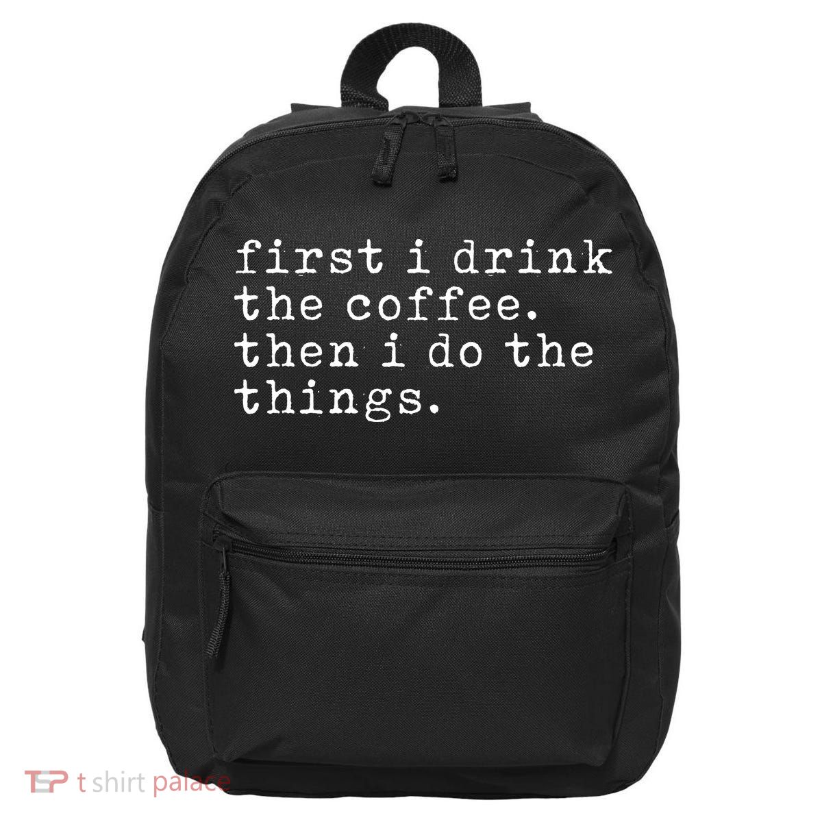 First I Drink Coffee Then I Do The Things 16 in Basic Backpack