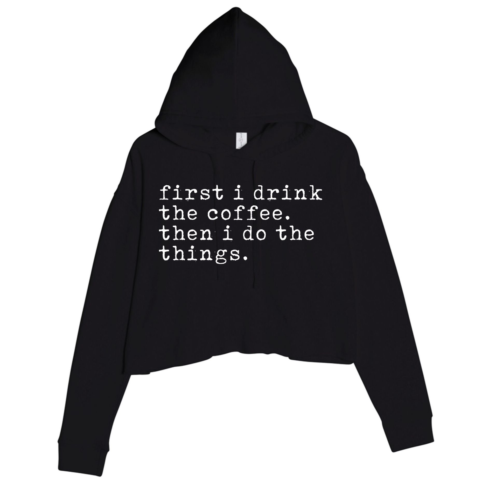 First I Drink Coffee Then I Do The Things Crop Fleece Hoodie