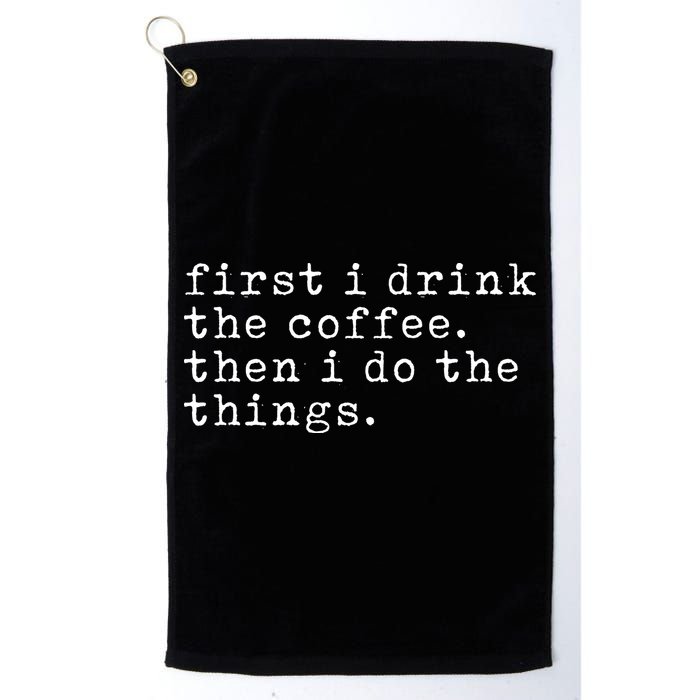 First I Drink Coffee Then I Do The Things Golf Towel
