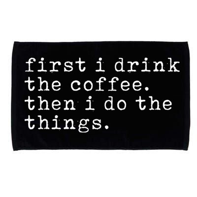 First I Drink Coffee Then I Do The Things Microfiber Hand Towel