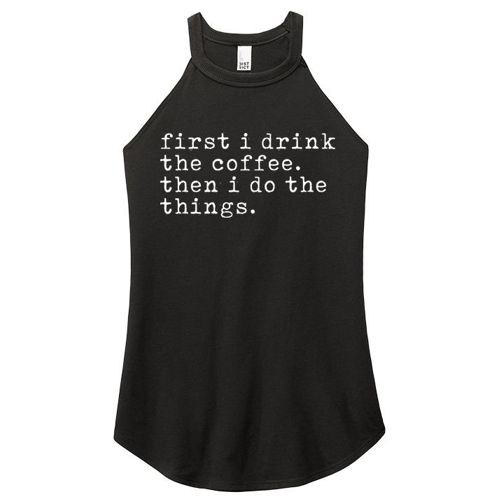 First I Drink Coffee Then I Do The Things Women's Perfect Tri Rocker Tank
