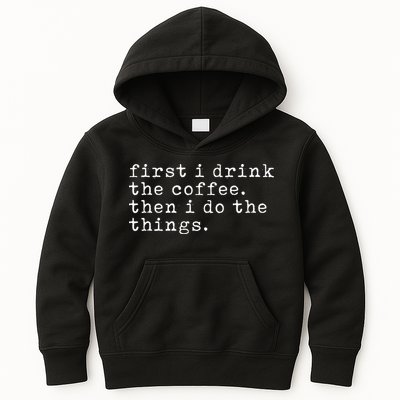 First I Drink Coffee Then I Do The Things Kids Hoodie