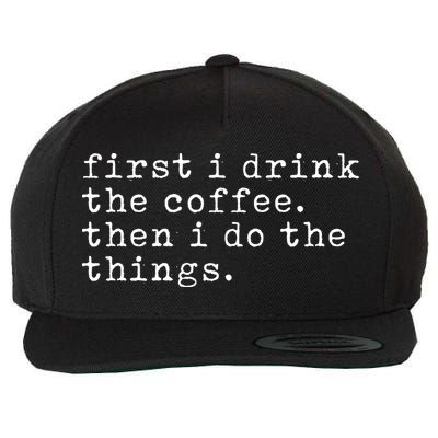 First I Drink Coffee Then I Do The Things Wool Snapback Cap