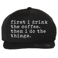 First I Drink Coffee Then I Do The Things Wool Snapback Cap