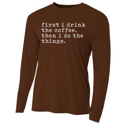 First I Drink Coffee Then I Do The Things Cooling Performance Long Sleeve Crew