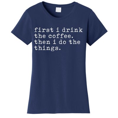 First I Drink Coffee Then I Do The Things Women's T-Shirt