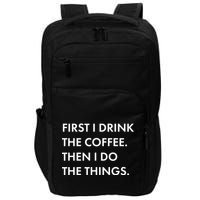 First I Drink Coffee Then I Do Things Impact Tech Backpack