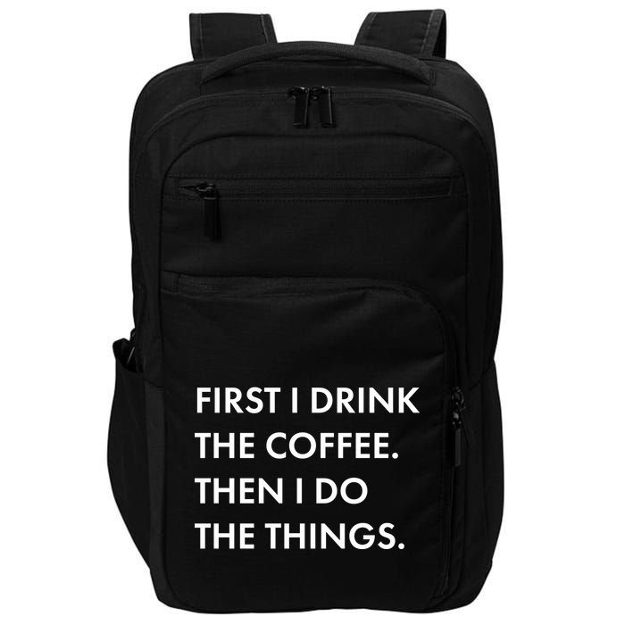 First I Drink Coffee Then I Do Things Impact Tech Backpack