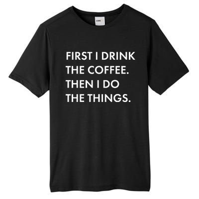 First I Drink Coffee Then I Do Things Tall Fusion ChromaSoft Performance T-Shirt