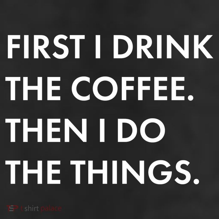 First I Drink Coffee Then I Do Things 11oz C Handle Ceramic Mug