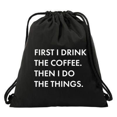 First I Drink Coffee Then I Do Things Drawstring Bag