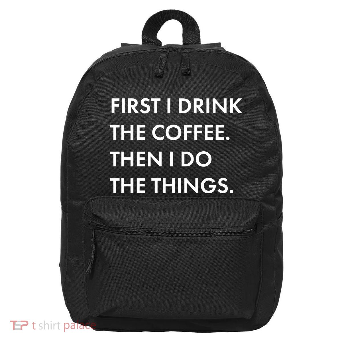 First I Drink Coffee Then I Do Things 16 in Basic Backpack