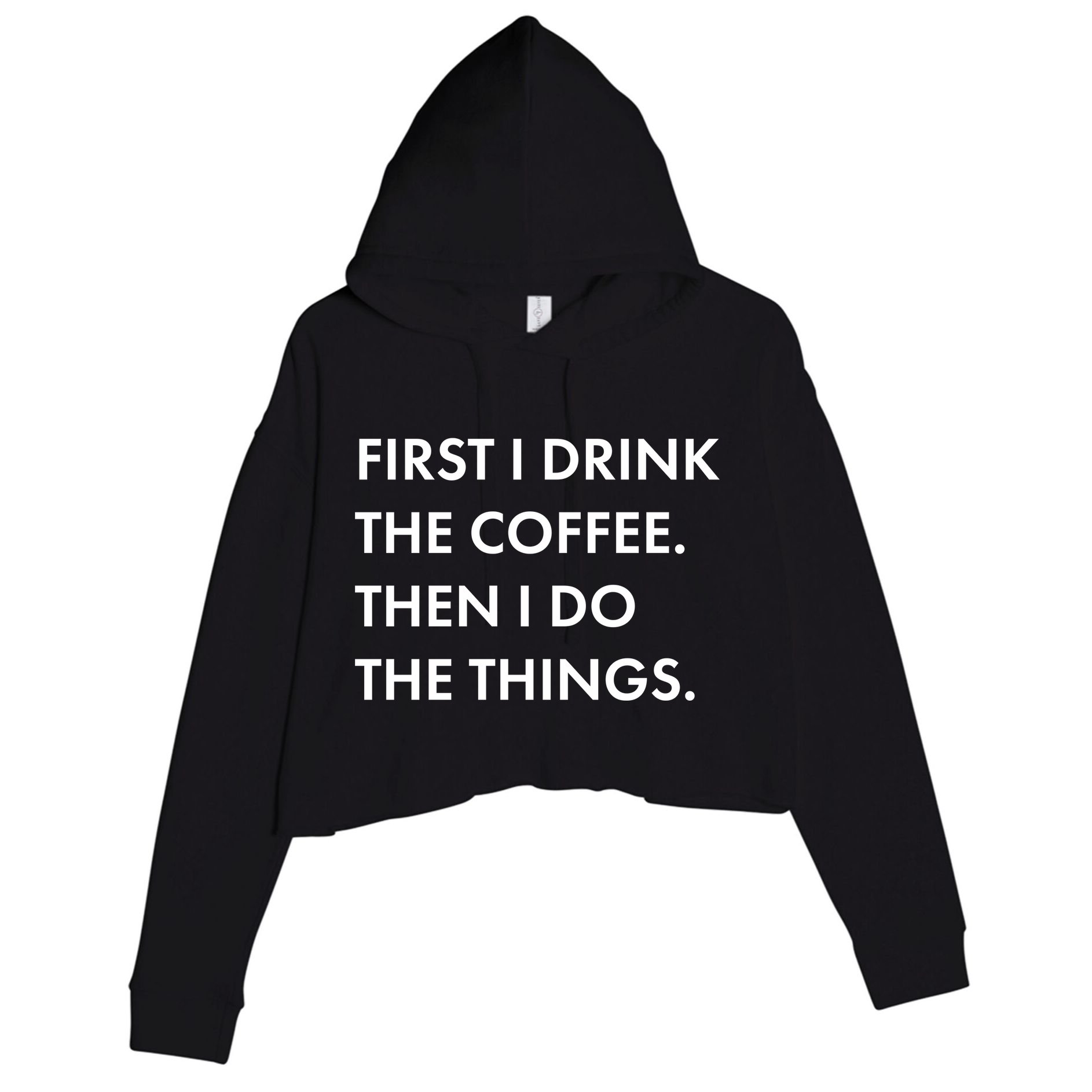 First I Drink Coffee Then I Do Things Crop Fleece Hoodie