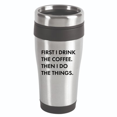 First I Drink Coffee Then I Do Things 16oz Travel Tumbler