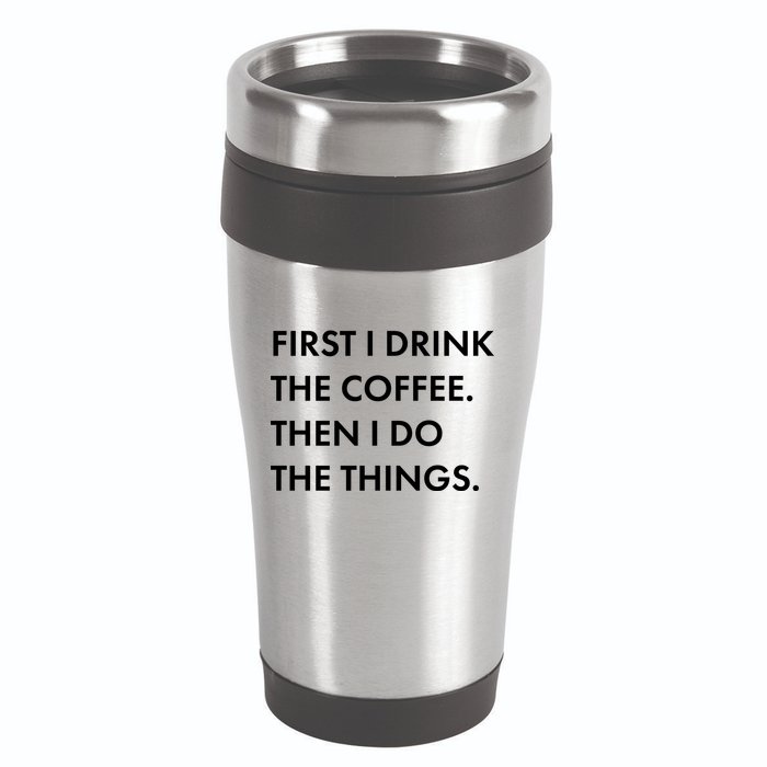 First I Drink Coffee Then I Do Things 16oz Travel Tumbler