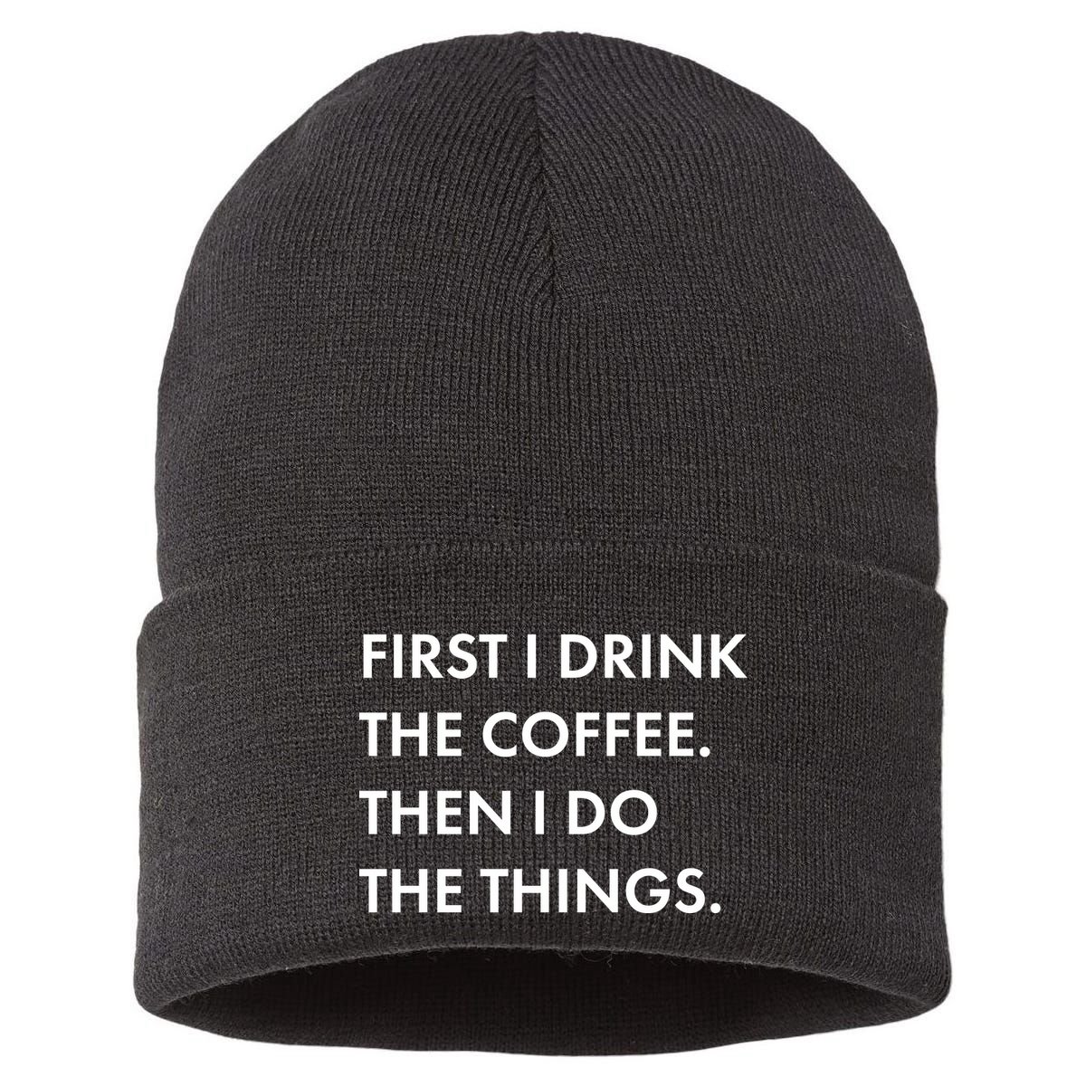 First I Drink Coffee Then I Do Things Sustainable Knit Beanie
