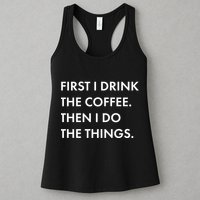 First I Drink Coffee Then I Do Things Womens Tank Top