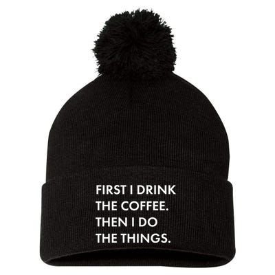 First I Drink Coffee Then I Do Things Pom Pom 12in Knit Beanie