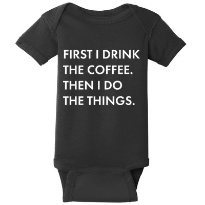 First I Drink Coffee Then I Do Things Baby Bodysuit