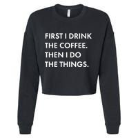 First I Drink Coffee Then I Do Things Cropped Pullover Crew