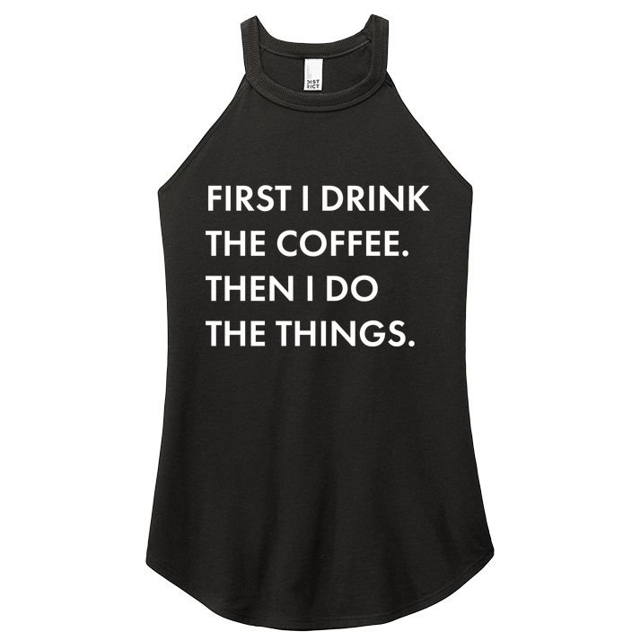 First I Drink Coffee Then I Do Things Women's Perfect Tri Rocker Tank