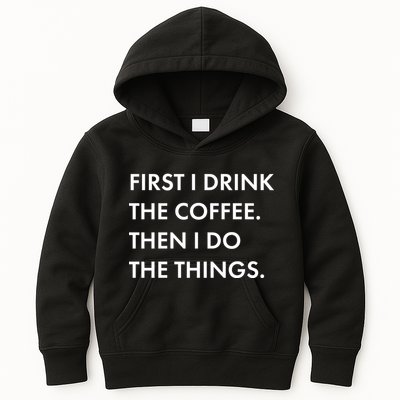 First I Drink Coffee Then I Do Things Kids Hoodie
