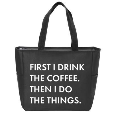 First I Drink Coffee Then I Do Things Zip Tote Bag