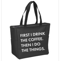 First I Drink Coffee Then I Do Things Zip Tote Bag