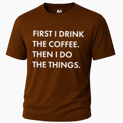 First I Drink Coffee Then I Do Things Performance Shirt