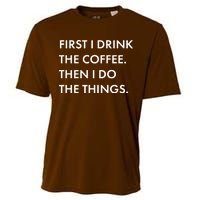 First I Drink Coffee Then I Do Things Cooling Performance Crew T-Shirt