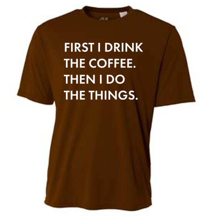 First I Drink Coffee Then I Do Things Cooling Performance Crew T-Shirt