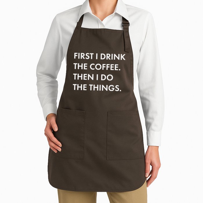 First I Drink Coffee Then I Do Things Apron