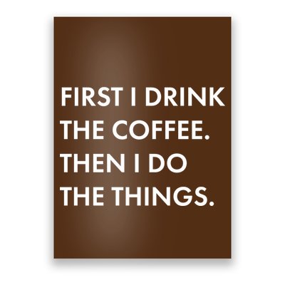 First I Drink Coffee Then I Do Things Poster