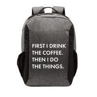 First I Drink Coffee Then I Do Things Vector Backpack