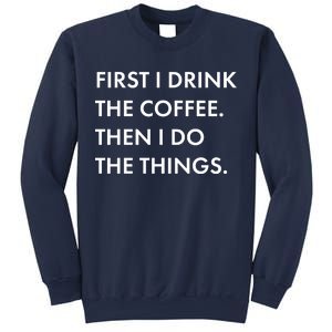 First I Drink Coffee Then I Do Things Sweatshirt