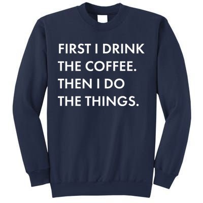 First I Drink Coffee Then I Do Things Sweatshirt