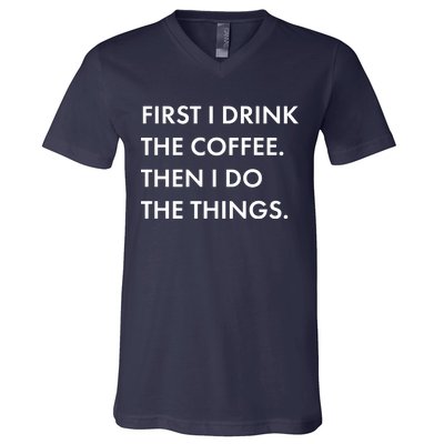 First I Drink Coffee Then I Do Things V-Neck T-Shirt