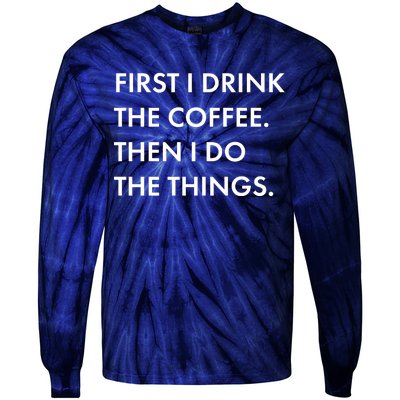 First I Drink Coffee Then I Do Things Tie-Dye Long Sleeve Shirt